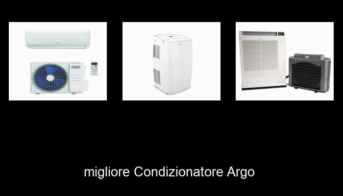 Le Migliori 10 condizionatore argo del 2023 – Non Osare Acquistare Prima di Leggere QUESTO!