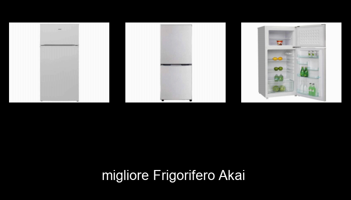 Le Migliori 10 frigorifero akai del 2023 – Non Osare Acquistare Prima di Leggere QUESTO! Le Migliori 10 frigorifero akai del 2023 – Non Osare Acquistare Prima di Leggere QUESTO!