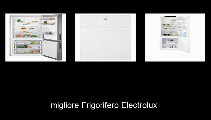 Le Migliori 10 frigorifero electrolux del 2023 – Non Osare Acquistare Prima di Leggere QUESTO! Le Migliori 10 frigorifero electrolux del 2023 – Non Osare Acquistare Prima di Leggere QUESTO!