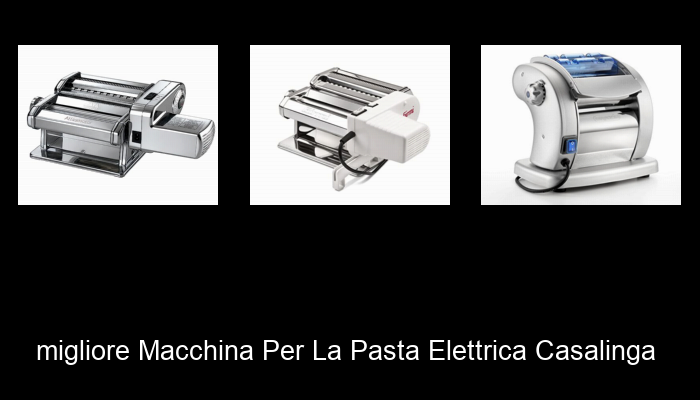 Le Migliori 10 macchina per la pasta elettrica casalinga del 2023 – Non Osare Acquistare Prima di Leggere QUESTO! Le Migliori 10 macchina per la pasta elettrica casalinga del 2023 – Non Osare Acquistare Prima di Leggere QUESTO!