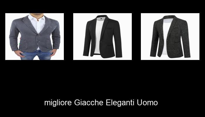 Le Migliori 10 giacche eleganti uomo del 2024 – La Nostra Raccomandazione