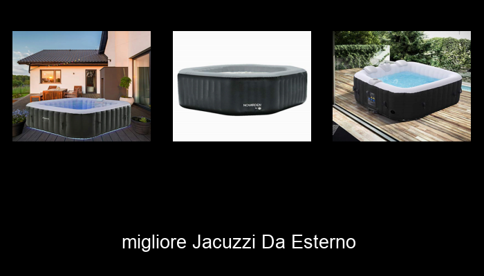 Le Migliori 10 jacuzzi da esterno del 2024 – La Nostra Raccomandazione Le Migliori 10 jacuzzi da esterno del 2024 – La Nostra Raccomandazione