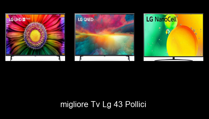 Le Migliori 10 tv lg 43 pollici del 2024 – La Nostra Raccomandazione