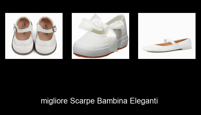 Le Migliori 10 scarpe bambina eleganti del 2024 – La Nostra Raccomandazione Le Migliori 10 scarpe bambina eleganti del 2024 – La Nostra Raccomandazione