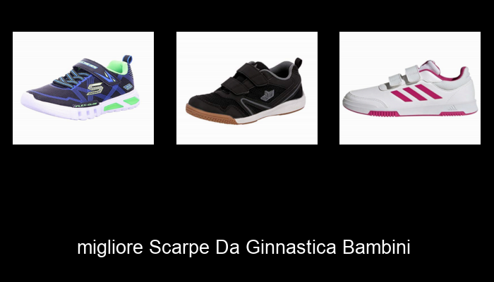 Le Migliori 10 scarpe da ginnastica bambini del 2024 – La Nostra Raccomandazione Le Migliori 10 scarpe da ginnastica bambini del 2024 – La Nostra Raccomandazione