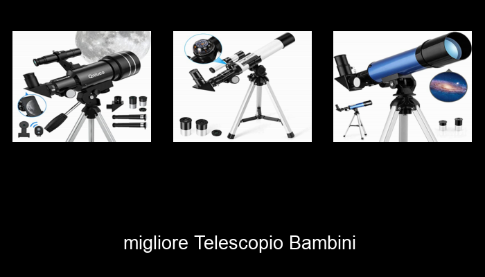 Le Migliori 10 telescopio bambini del 2024 – La Nostra Raccomandazione Le Migliori 10 telescopio bambini del 2024 – La Nostra Raccomandazione