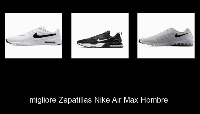 Le Migliori 10 zapatillas nike air max hombre del 2024 – La Nostra Raccomandazione Le Migliori 10 zapatillas nike air max hombre del 2024 – La Nostra Raccomandazione